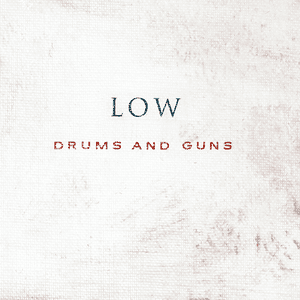 Drums and Guns by Low
