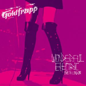 Wonderful Electric - Live in London by Goldfrapp