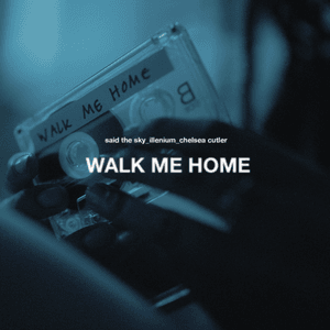 Walk Me Home by Said The Sky