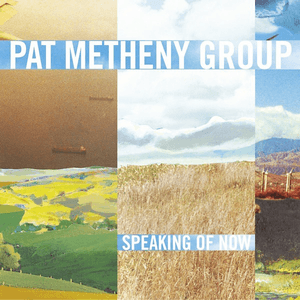 Speaking Of Now by Pat Metheny Group