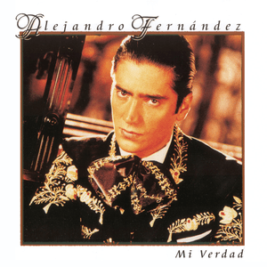Mi Verdad by Alejandro Fernández