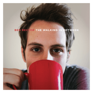 The Walking In Between by Ben Rector