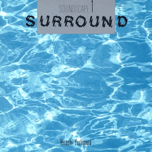 Soundscape 1: Surround by Hiroshi Yoshimura