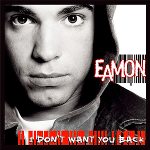 I Don't Want You Back by Eamon