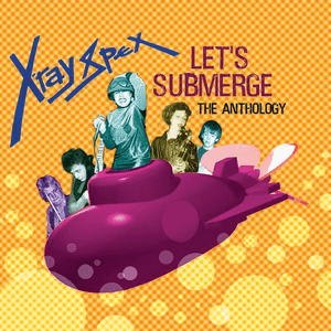 Let's Submerge: The Anthology by X‐Ray Spex