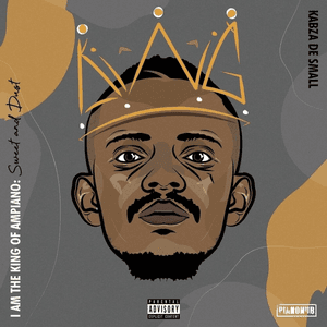 I Am the King of Amapiano: Sweet & Dust by Kabza De Small