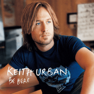 Be Here by Keith Urban