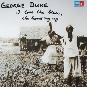 I Love The Blues, She Heard Me Cry by George Duke