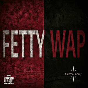 Trippin Baby by Fetty Wap