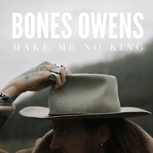 Make Me No King by Bones Owens