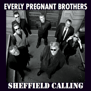 Sheffield Calling by The Everly Pregnant Brothers