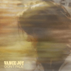 Don't Fade by Vance Joy