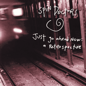 Just Go Ahead Now by Spin Doctors