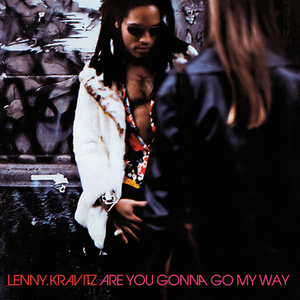 Are You Gonna Go My Way by Lenny Kravitz
