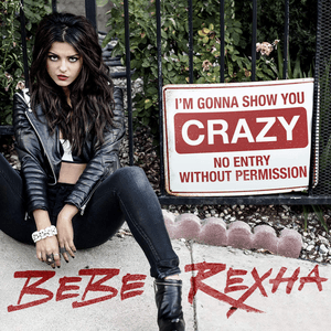 I'm Gonna Show You Crazy by Bebe Rexha