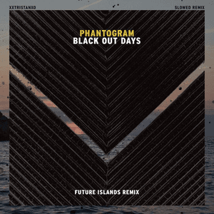 Black Out Days [Future Islands Remix (Slowed)] by Phantogram