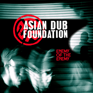 Enemy Of The Enemy by Asian Dub Foundation