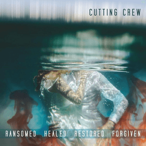Ransomed Healed Restored Forgiven by Cutting Crew