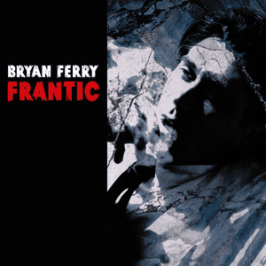 Frantic by Bryan Ferry