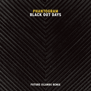 Black Out Days (Future Islands Remix) by Phantogram