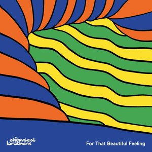 For That Beautiful Feeling by The Chemical Brothers