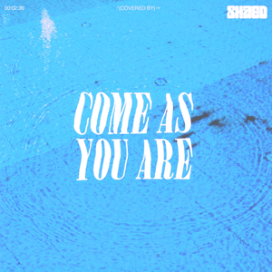 Come As You Are by SHAED