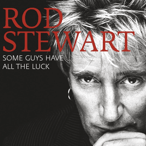 Some Guys Have All The Luck by Rod Stewart