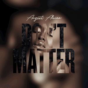Don't Matter by August Alsina