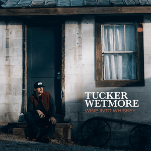 Wine Into Whiskey by Tucker Wetmore