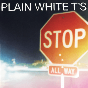Stop by Plain White T’s