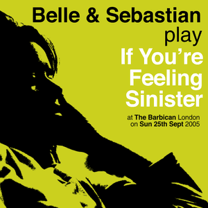 If You're Feeling Sinister: Live At The Barbican by Belle and Sebastian