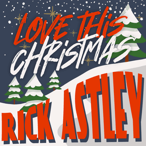 Love this Christmas by Rick Astley