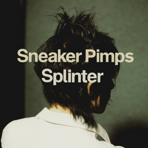 Splinter by Sneaker Pimps