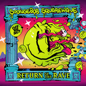 Return Of The Rave by Spongebob Squarewave