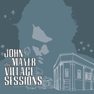 The Village Sessions by John Mayer