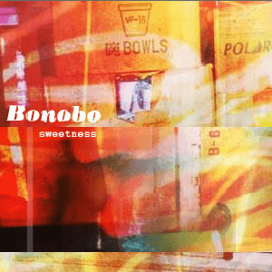 Sweetness by Bonobo