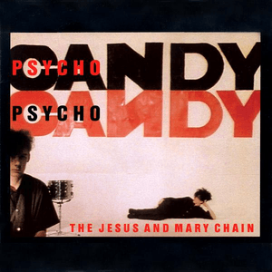 Psychocandy (Expanded Version) by The Jesus and Mary Chain