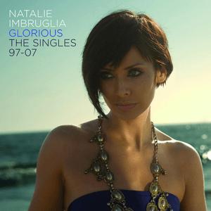 Glorious - The Singles 1997-2007 by Natalie Imbruglia