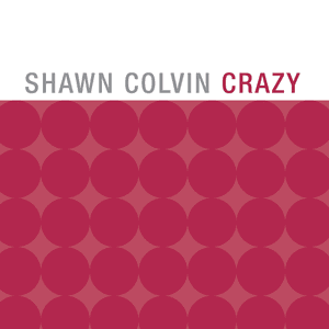 Crazy by Shawn Colvin