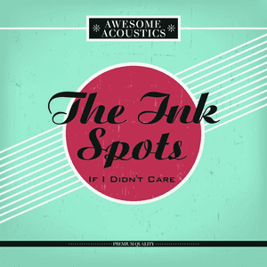If I Didn't Care by The Ink Spots