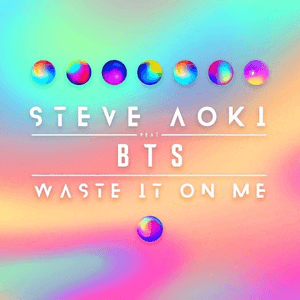 Waste It On Me (feat. BTS) by Steve Aoki
