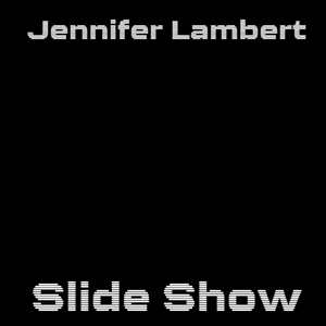 Slide Show by Jennifer Lambert