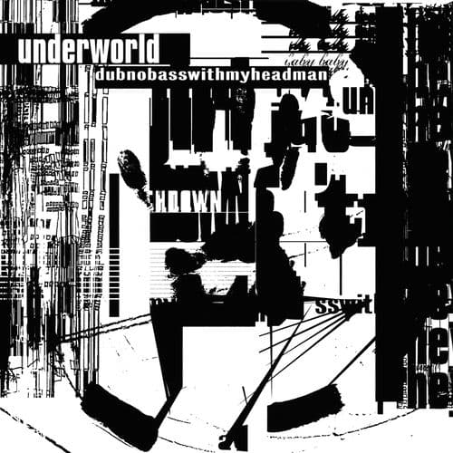 Dubnobasswithmyheadman (20th Anniversary Remaster) by Underworld