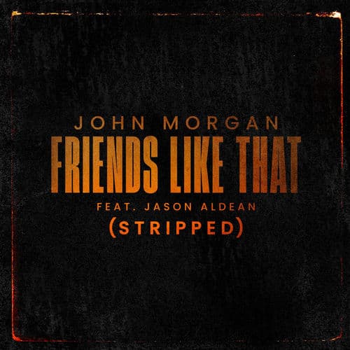 Friends Like That by John Morgan Featuring Jason Aldean
