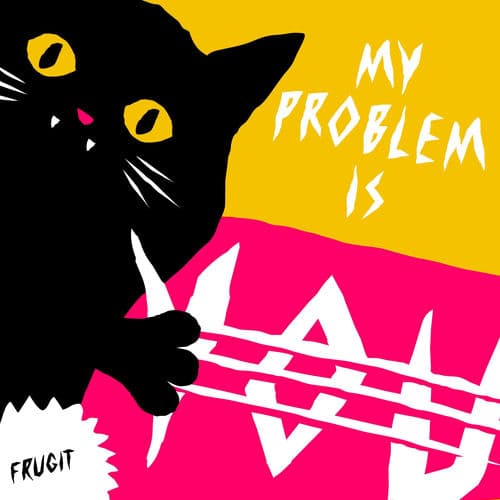 My Problem Is You by Frugit