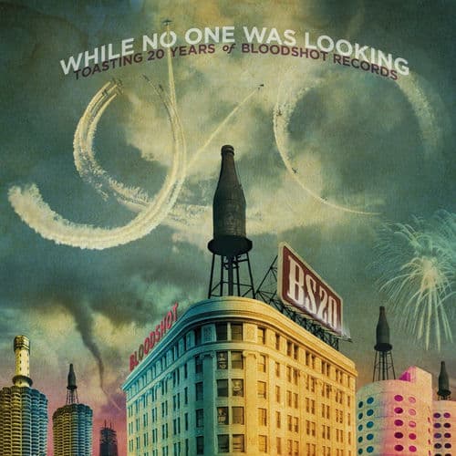 While No One Was Looking Toasting 20 Years of Bloodshot Records by The Reverend Peyton’s Big Damn Band