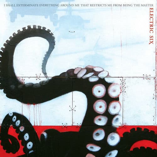 I Shall Exterminate Everything Around Me That Restricts Me From Being the Master by Electric Six