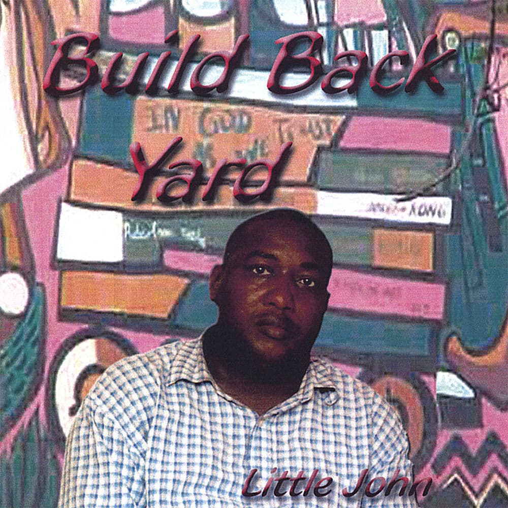 Build Back Yard by LITTLE JOHN