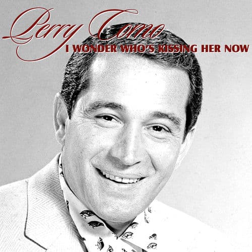 "I Wonder Who's Kissing Her Now" by Ted Weems and Perry Como