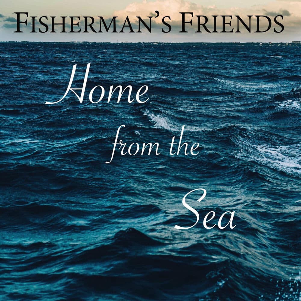 Home From the Sea by The Fisherman’s Friends